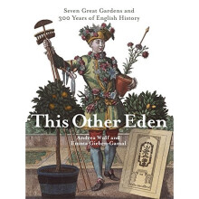 This Other Eden: Seven Great Gardens & 300 Years of English History: Seven Great Gardens and 300 Years of English History