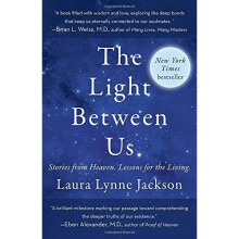 The Light Between Us: Stories from Heaven. Lessons for the Living.