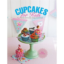 Cupcakes for Kids: 50 fun and exciting cakes for childrens' parties, special occasions or just as a lovely treat, all shown in 300 glorious color ...