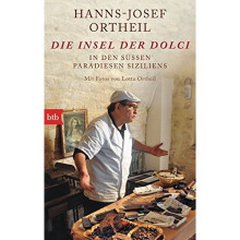 Die Insel der Dolci: In den süßen Paradiesen Siziliens - Mit Fotos von Lotta Ortheil