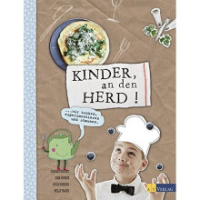 Kinder, an den Herd!: Wir kochen, experimentieren und staunen