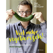 Viel mehr vegetarisch!: 200 neue Rezepte aus dem River Cottage