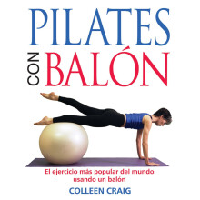 Pilates Con Balon: El Ejercicio Mas Popular del Mundo Usando Un Balon