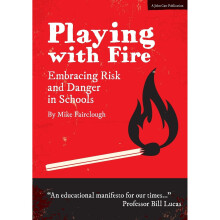 Playing with Fire: Embracing risk and danger in schools