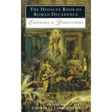 The Dedalus Book of Roman Decadence: Emperors of Debauchery (Decadence from Dedalus)