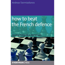 How to Beat the French Defence: The Essential Guide to the Tarrasch