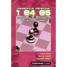Dangerous Weapons: 1e4 e5: Dazzle Your Opponents in the Open Games! (Dangerous Weapons Series)