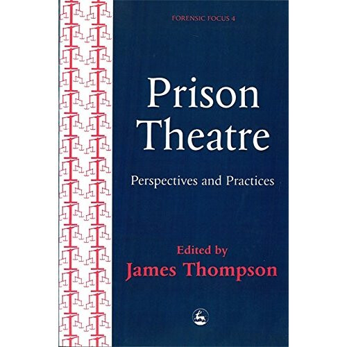 Prison Theatre: Practices and Perspectives (Forensic Focus)