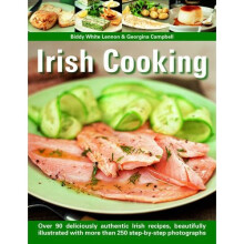 Irish Cooking: Over 90 Deliciously Authentic Irish Recipes, Beautifully Illustrated with More Than 250 Step-by-step Photographs