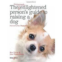 The Supposedly Enlightened Person s Guide to Raising a Dog