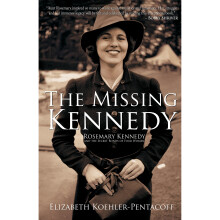 The Missing Kennedy: Rosemary Kennedy and the Secret Bonds of Four Women