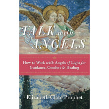 Talk with Angels: How to Work with Angels of Light for Guidance, Comfort and Healing