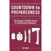 Countdown to Preparedness: The Prepper's 52 Week Course to Total Disaster Readiness