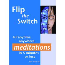 Flip the Switch: 40 Anytime, Anywhere Meditations in 5 Minutes or Less