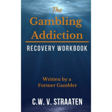 The Gambling Addiction Recovery Workbook: Written by a Former Gambler