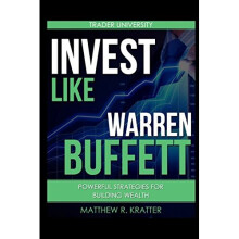 Invest Like Warren Buffett: Powerful Strategies for Building Wealth
