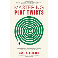 Mastering Plot Twists: How to Use Suspense, Targeted Storytelling Strategies, and Structure to Captivate Your Readers