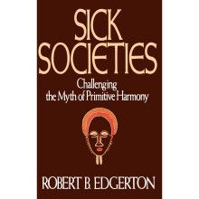 Sick Societies: Challenging the Myth of Primitive Harmony