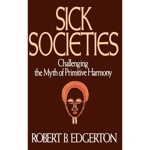 Sick Societies: Challenging the Myth of Primitive Harmony