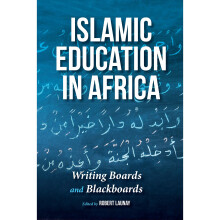 Islamic Education in Africa: Writing Boards and Blackboards