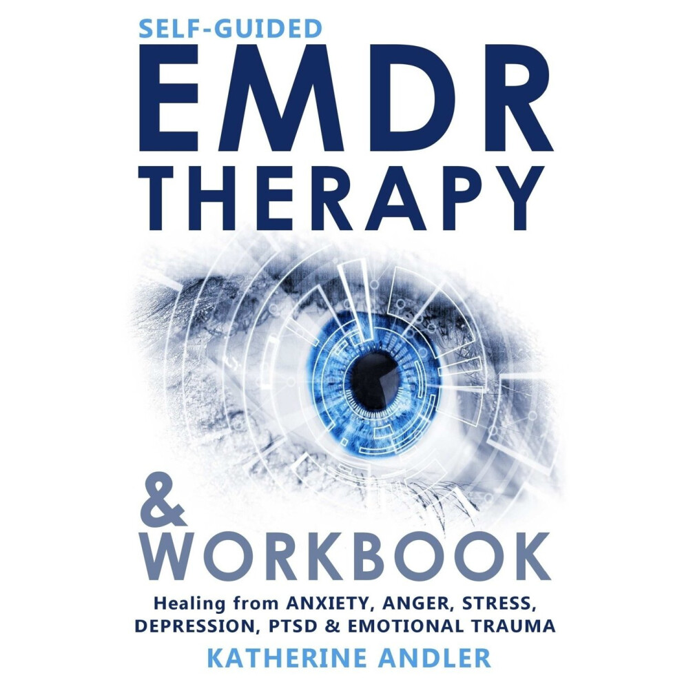 Self-Guided EMDR Therapy & Workbook: Healing from Anxiety, Anger, Stress, Depression, PTSD & Emotional Trauma