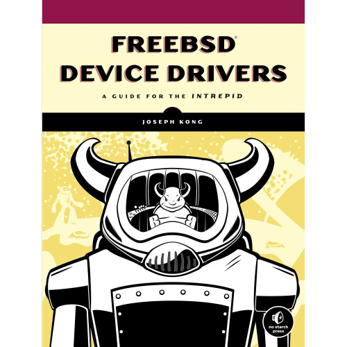 FreeBSD Device Drivers: A Guide for the Intrepid