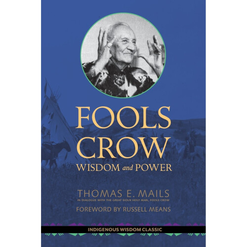 Fools Crow: Wisdom and Power (Indigenous Wisdom Classics)