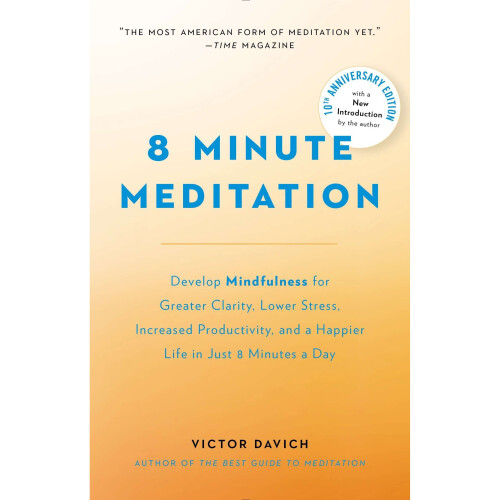 8 Minute Meditation Expanded : Quiet Your Mind. Change Your Life 1