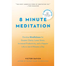 8 Minute Meditation Expanded : Quiet Your Mind. Change Your Life