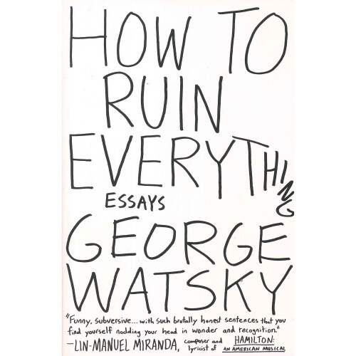 How To Ruin Everything: Essays - Book 1