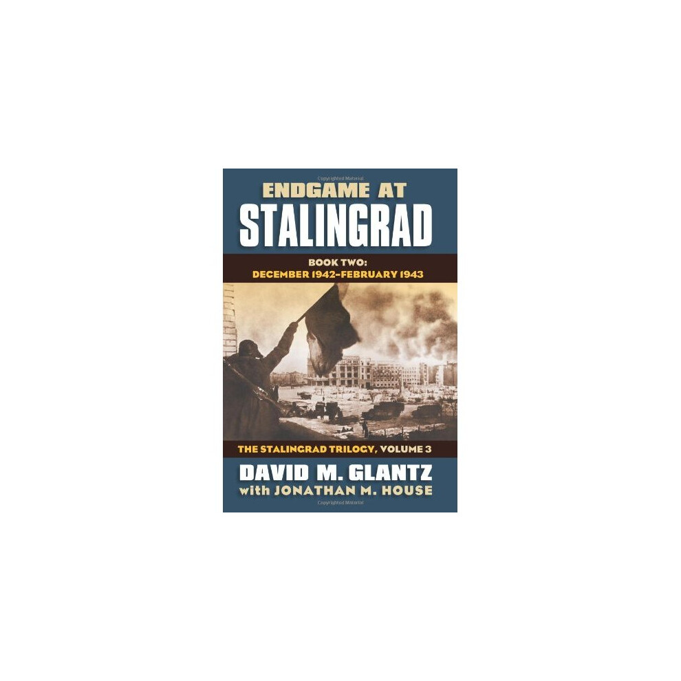 Isdp Endgame At Stalingrad: The Stalingrad Trilogy, Volume 3: Book Two: December 1942ÂJanuary 1943 (Modern War Studies)