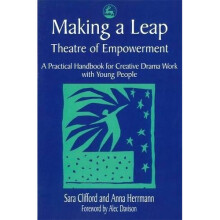 Making a Leap - Theatre of Empowerment: A Practical Handbook for Creative Drama Work with Young People