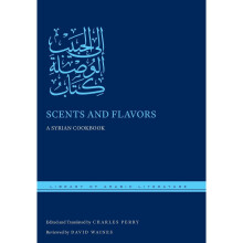 Scents and Flavors: A Syrian Cookbook (Library of Arabic Literature)