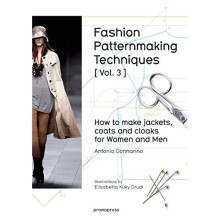 Fashion Patternmaking Techniques: How to Make Jackets, Coats and Cloaks for Women and Men: Volume 3