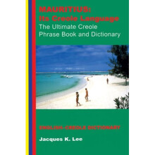 Mauritius: Its Creole Language: Its Creole Language - The Ultimate Creole Phrase Book and Dictionary