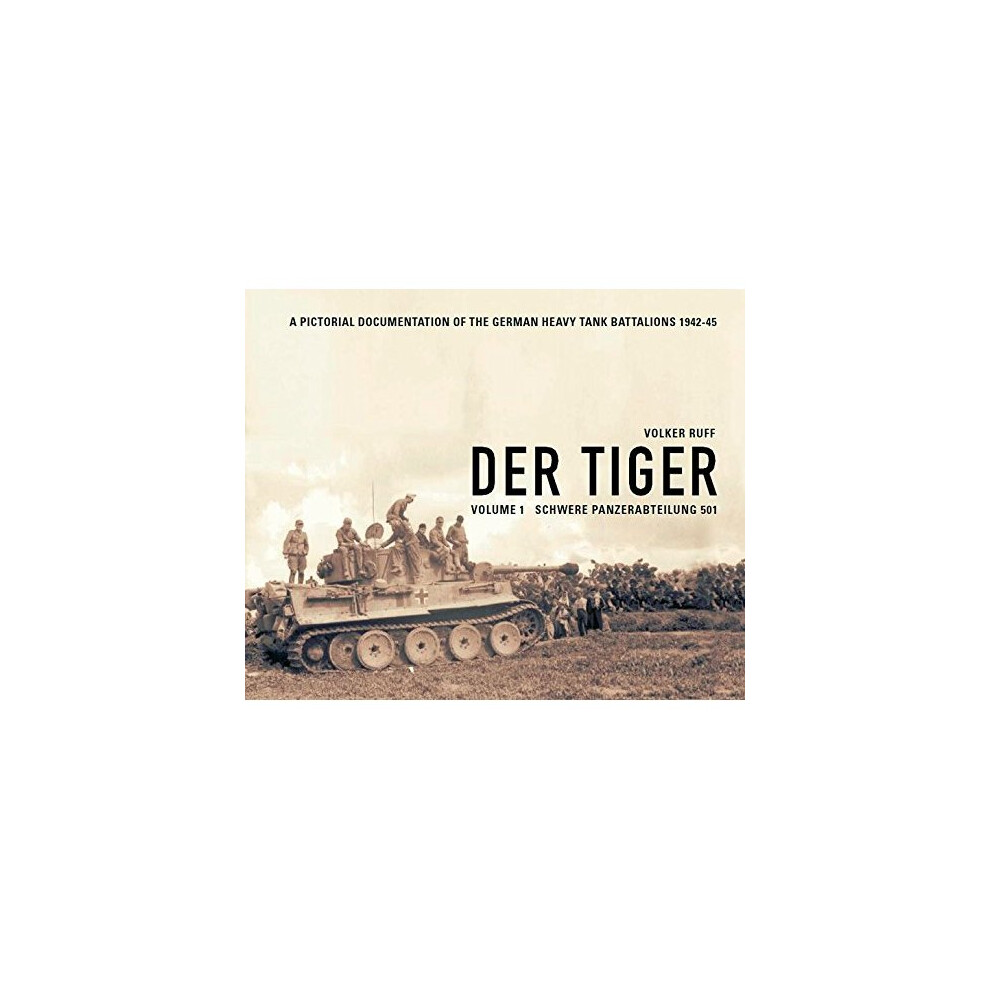 Der Tiger: Vol. 1: Schwere Panzer Abteilung 501