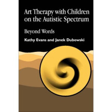 Art Therapy with Children on the Autistic Spectrum: Beyond Words (Arts Therapies)