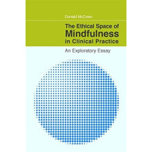 The Ethical Space of Mindfulness in Clinical Practice: An Exploratory Essay