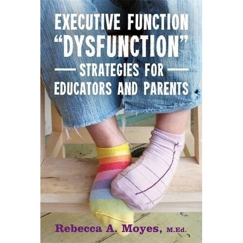 Executive Function "Dysfunction" - Strategies for Educators and Parents 1