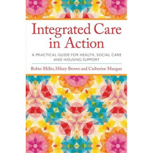 Integrated Care in Action: A Practical Guide for Health, Social Care and Housing Support