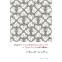 Integrative Psychapeutic Approaches to Autism Spectrum Conditions: Working with Hearts of Glass