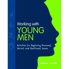 Working with Young Men: Activities for Exploring Personal, Social and Emotional Issues Second Edition