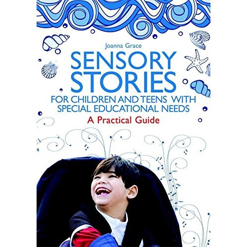 Sensory Stories for Children and Teens with Special Educational Needs: A Practical Guide