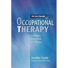 The Core Concepts of Occupational Therapy: A Dynamic Framework for Practice