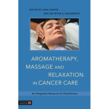Aromatherapy, Massage and Relaxation in Cancer Care: An Integrative Resource for Practitioners
