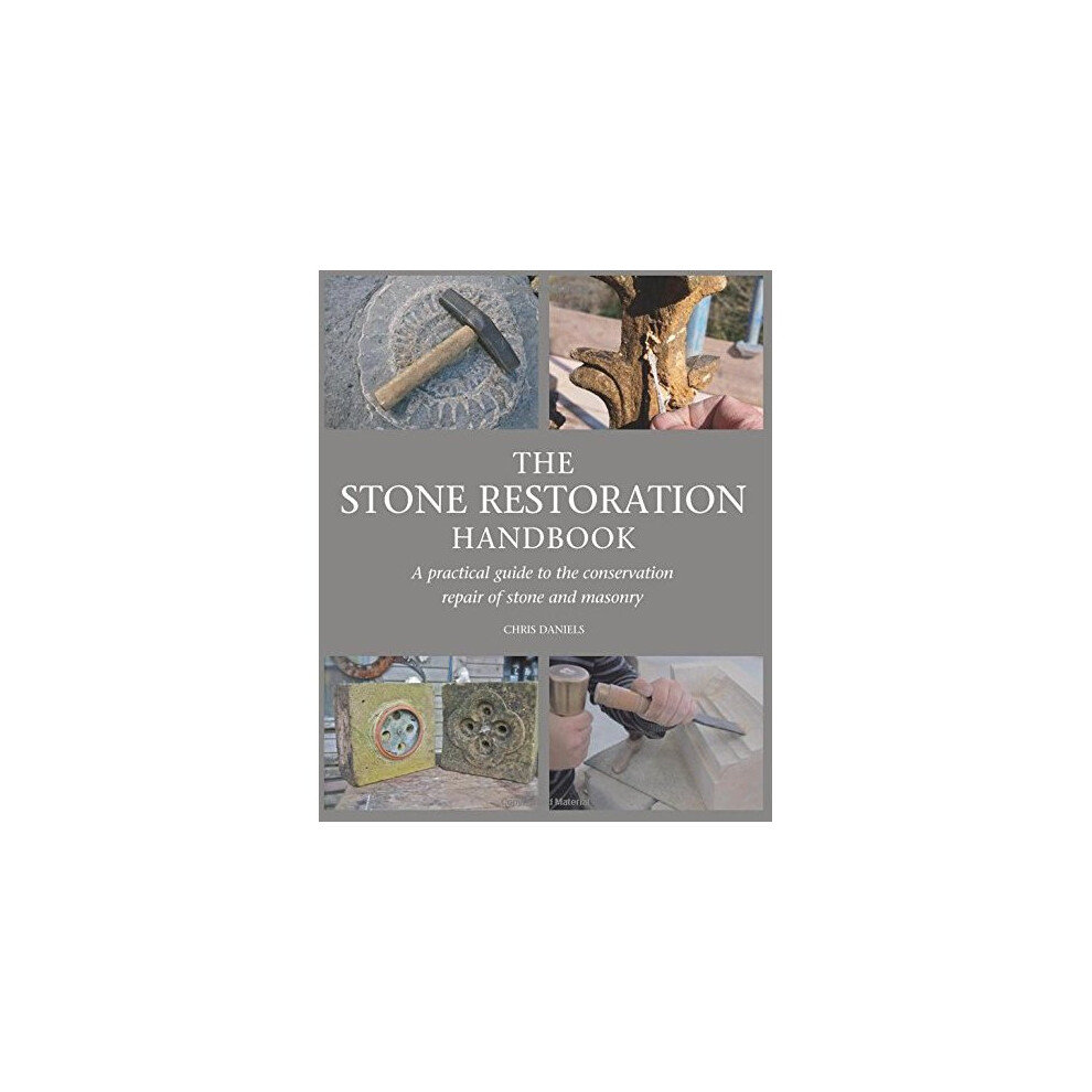 The Stone Restoration Handbook: A Practical Guide To The Conservation Repair Of Stone And Masonry