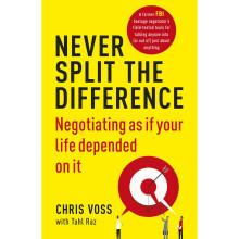 Never Split the Difference: Negotiating as if Your Life Depended on It
