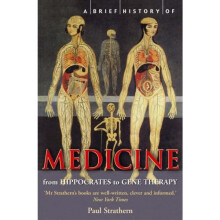 A Brief History of Medicine: From Hippocrates to Gene Therapy (Brief Histories)