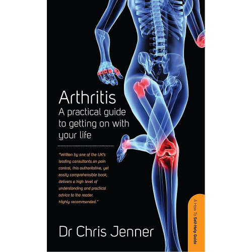 Arthritis: A practical guide to getting on with your life (How to Self-Help Guide) 1