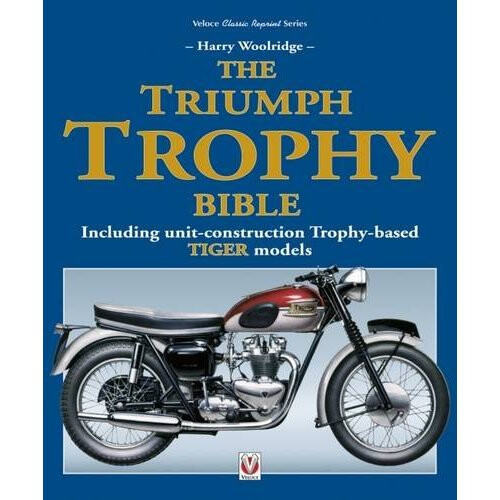 The Triumph Trophy Bible: Including unit-construction Trophy-based TIGER models (Classic Reprint)